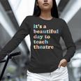 Drama Theater Theatre Teacher Beautiful Day To Teach Cute Women Long Sleeve T-Shirt, gift for family, gift for coworker