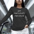 Em Português Por Favor Portuguese Teacher Brazil Women Long Sleeve T-Shirt, gift for family, gift for coworker Em Português Por Favor Portuguese Teacher Brazil Women Long Sleeve T-Shirt, gift for family, gift for coworker