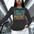 English Is Important But History Is Importanter Teacher Women Long Sleeve T-Shirt, History Teacher Shirts, English Teacher Shirts, gift for family, gift for coworker