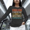 English Is Important But History Is Importanter Teachers Men Women Girls Kids Women Long Sleeve T-Shirt, History Teacher Shirts, English Teacher Shirts, gift for family, gift for coworker