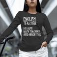 English Teacher Because Math Teachers Need Heroes Too Women Long Sleeve T-Shirt, English Teacher Shirts, gift for family, gift for coworker