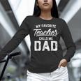 My Favorite Teacher Calls Me Dad Shirt Father's Day For Men Kids Women Long Sleeve T-Shirt, gift for family, gift for coworker