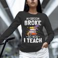 Halloween Teacher Tee My Broom Broke So Now I Teach Women Long Sleeve T-Shirt, gift for family, gift for coworker Halloween Teacher Tee My Broom Broke So Now I Teach Women Long Sleeve T-Shirt, gift for family, gift for coworker