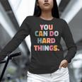 You Can Do Hard Things Teacher For Men Women Girls Kids Women Long Sleeve T-Shirt, gift for family, gift for coworker