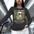 I'Ll Just Wait Until It's Quiet Sarcastic Teacher Women Long Sleeve T-Shirt, gift for family, gift for coworker I'Ll Just Wait Until It's Quiet Sarcastic Teacher Women Long Sleeve T-Shirt, gift for family, gift for coworker