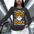 I'm A Math Teacher I'm Scary All Year Long Spooky Halloween Women Long Sleeve T-Shirt, gift for family, gift for coworker