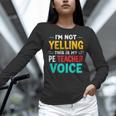 I’m Not Yelling This Is My PE School Teacher Voice I Teach Women Long Sleeve T-Shirt, Pe Teacher Shirts, gift for family, gift for coworker I’m Not Yelling This Is My PE School Teacher Voice I Teach Women Long Sleeve T-Shirt, Pe Teacher Shirts, gift for family, gift for coworker