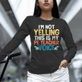I'm Not Yelling This Is My PE Teacher Voice Women Long Sleeve T-Shirt, Pe Teacher Shirts, gift for family, gift for coworker
