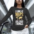 I Look At Maps And i Know Things Teacher Geographer Women Long Sleeve T-Shirt, gift for family, gift for coworker I Look At Maps And i Know Things Teacher Geographer Women Long Sleeve T-Shirt, gift for family, gift for coworker