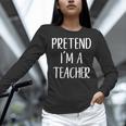 Pretend I'm A Teacher Costume Halloween Easy Adult Kid Women Long Sleeve T-Shirt, gift for family, gift for coworker Pretend I'm A Teacher Costume Halloween Easy Adult Kid Women Long Sleeve T-Shirt, gift for family, gift for coworker