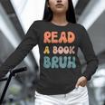 Read A Book Bruh English Teacher Reading Literature Women Long Sleeve T-Shirt, English Teacher Shirts, gift for family, gift for coworker Read A Book Bruh English Teacher Reading Literature Women Long Sleeve T-Shirt, English Teacher Shirts, gift for family, gift for coworker