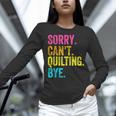 Sorry Can't Quilting Bye Teacher Student Quilting Women Long Sleeve T-Shirt, gift for family, gift for coworker Sorry Can't Quilting Bye Teacher Student Quilting Women Long Sleeve T-Shirt, gift for family, gift for coworker