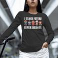 I Teach Future Superheroes Last Day Back To School Teacher Women Long Sleeve T-Shirt, Future Teacher Shirts, gift for family, gift for coworker I Teach Future Superheroes Last Day Back To School Teacher Women Long Sleeve T-Shirt, Future Teacher Shirts, gift for family, gift for coworker