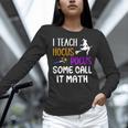 I Teach Hocus Pocus Some Call It Math Teacher Women Long Sleeve T-Shirt, gift for family, gift for coworker I Teach Hocus Pocus Some Call It Math Teacher Women Long Sleeve T-Shirt, gift for family, gift for coworker