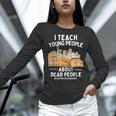 I Teach Young People About Dead People History Teachers Women Long Sleeve T-Shirt, History Teacher Shirts, gift for family, gift for coworker
