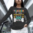 Teacher Off Duty Promoted To Stay At Home Dog Mom Teachers Women Long Sleeve T-Shirt, gift for family, gift for coworker