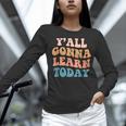 Teacher Y'All Gonna Learn Today First Day Of School Teachers Women Long Sleeve T-Shirt, gift for family, gift for coworker