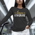Team 6th Grade Hello Sixth Grade Crew Squad Teacher Kids Women Long Sleeve T-Shirt, gift for family, gift for coworker Team 6th Grade Hello Sixth Grade Crew Squad Teacher Kids Women Long Sleeve T-Shirt, gift for family, gift for coworker