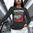 Tough Enough To Be A Teacher Crazy Enough To Love It Women Long Sleeve T-Shirt, gift for family, gift for coworker