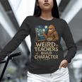 Weird Teachers Build Character Van Bigfoot Art Women Long Sleeve T-Shirt, gift for family, gift for coworker Weird Teachers Build Character Van Bigfoot Art Women Long Sleeve T-Shirt, gift for family, gift for coworker