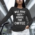 Will Give Math Advice For Coffee Mathematics Teacher Women Long Sleeve T-Shirt, gift for family, gift for coworker