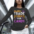 Will Trade Students For Candy Cute Halloween Costume Teacher For Men Women Kids Women Long Sleeve T-Shirt, gift for family, gift for coworker Will Trade Students For Candy Cute Halloween Costume Teacher For Men Women Kids Women Long Sleeve T-Shirt, gift for family, gift for coworker
