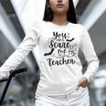 You Can't Scare Me I'm a Teacher Women Long Sleeve T-Shirt, gift for family, gift for coworker