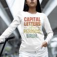 Capital Letters And Periods Bruh Teacher Grammar Kids Women Long Sleeve T-Shirt, gift for family, gift for coworker Capital Letters And Periods Bruh Teacher Grammar Kids Women Long Sleeve T-Shirt, gift for family, gift for coworker
