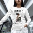 Education Is Freedom Teacher Books Black History Month Women Long Sleeve T-Shirt, History Teacher Shirts, gift for family, gift for coworker Education Is Freedom Teacher Books Black History Month Women Long Sleeve T-Shirt, History Teacher Shirts, gift for family, gift for coworker