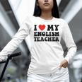 I Love My English Teacher Heart English Language Teachers For Men Women Kids Women Long Sleeve T-Shirt, English Teacher Shirts, gift for family, gift for coworker I Love My English Teacher Heart English Language Teachers For Men Women Kids Women Long Sleeve T-Shirt, English Teacher Shirts, gift for family, gift for coworker