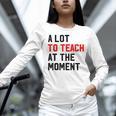 Quote A Lot To Teach At The Moment Teacher Women Women Long Sleeve T-Shirt, gift for family, gift for coworker Quote A Lot To Teach At The Moment Teacher Women Women Long Sleeve T-Shirt, gift for family, gift for coworker