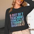 6 Out Of 7 Teachers Think 67 Of Students Overuse 67 Quote Women Long Sleeve T-Shirt, novelty gifts, funny gifts