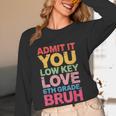 Admit It You Low Key Love 6th Grade Bruh Teacher Squad Life Women Long Sleeve T-Shirt, novelty gifts, funny gifts Admit It You Low Key Love 6th Grade Bruh Teacher Squad Life Women Long Sleeve T-Shirt, novelty gifts, funny gifts