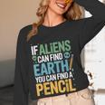 If Aliens Can Find Earth You Can Find a Pencil Teacher Women Long Sleeve T-Shirt, novelty gifts, funny gifts If Aliens Can Find Earth You Can Find a Pencil Teacher Women Long Sleeve T-Shirt, novelty gifts, funny gifts