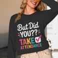 But Did You Take Attendance Teacher Back To School Women Long Sleeve T-Shirt, novelty gifts, funny gifts But Did You Take Attendance Teacher Back To School Women Long Sleeve T-Shirt, novelty gifts, funny gifts