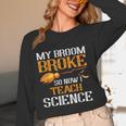 My Broom Broke So Now I Teach Science Teacher Halloween Women Long Sleeve T-Shirt, novelty gifts, funny gifts My Broom Broke So Now I Teach Science Teacher Halloween Women Long Sleeve T-Shirt, novelty gifts, funny gifts