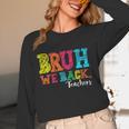 Bruh We Back Teacher First Day Of School Back To School Women Long Sleeve T-Shirt, novelty gifts, funny gifts