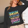 Bruh It's Test Day You Got This Funny Teacher Women Long Sleeve T-Shirt, novelty gifts, funny gifts Bruh It's Test Day You Got This Funny Teacher Women Long Sleeve T-Shirt, novelty gifts, funny gifts