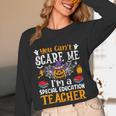 You Can't Scare Me I'm A Special Education Teacher Halloween Women Long Sleeve T-Shirt, novelty gifts, funny gifts