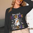 You Can't Scare Me I'm A Teacher Halloween Costume Women Long Sleeve T-Shirt, novelty gifts, funny gifts