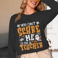 You Can't Scare Me I'm A Teacher Halloween Spooky Season Women Long Sleeve T-Shirt, novelty gifts, funny gifts You Can't Scare Me I'm A Teacher Halloween Spooky Season Women Long Sleeve T-Shirt, novelty gifts, funny gifts