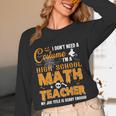 Don't Need Costume I'm A High School Math Teacher Halloween Women Long Sleeve T-Shirt, novelty gifts, funny gifts Don't Need Costume I'm A High School Math Teacher Halloween Women Long Sleeve T-Shirt, novelty gifts, funny gifts