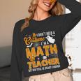 I Don't Need a Costume I'm A Math Teacher Halloween Costume Women Long Sleeve T-Shirt, novelty gifts, funny gifts