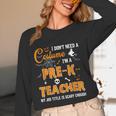 I Don't Need A Costume I'm A Pre-K Teacher Halloween Men Women Women Long Sleeve T-Shirt, novelty gifts, funny gifts I Don't Need A Costume I'm A Pre-K Teacher Halloween Men Women Women Long Sleeve T-Shirt, novelty gifts, funny gifts