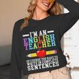 Im English Teacher You Have To Write In Complete Sentences Women Long Sleeve T-Shirt, novelty gifts, funny gifts