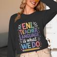 English Teaching ENL Teacher Language Is What We Do Women Long Sleeve T-Shirt, novelty gifts, funny gifts English Teaching ENL Teacher Language Is What We Do Women Long Sleeve T-Shirt, novelty gifts, funny gifts