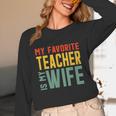 My Favorite Teacher Is My Wife Women Long Sleeve T-Shirt, novelty gifts, funny gifts