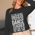 If At First You Don't Succeed Dance Teacher Shirt Men Women Women Long Sleeve T-Shirt, novelty gifts, funny gifts