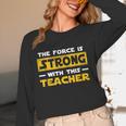 The Force Strong With This Teacher Men Women Kids Women Long Sleeve T-Shirt, novelty gifts, funny gifts