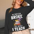 Halloween Teacher Tee My Broom Broke So Now I Teach Women Long Sleeve T-Shirt, novelty gifts, funny gifts Halloween Teacher Tee My Broom Broke So Now I Teach Women Long Sleeve T-Shirt, novelty gifts, funny gifts